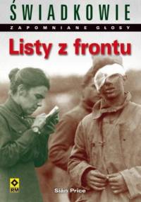 Listy z frontu. Jeśli czytasz te słowa...Ostatnie listy żołnierzy z linii frontu - Sian Price