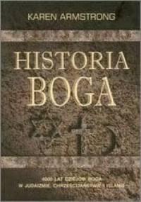 Historia Boga: 4000 lat dziejów Boga w judaizmie chrześcijaństwie i islamie - Karen Armstrong