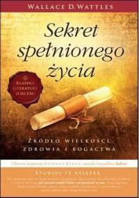 Sekret spełnionego życia - Wallace Delois Wattles