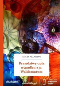 Prawdziwy opis wypadku z p. Waldemarem - Allan Poe Edgar