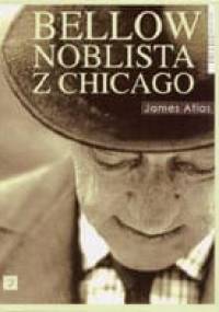 Bellow. Noblista z Chicago - James Atlas