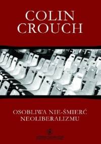 Osobliwa nie-śmierć neoliberalizmu - Colin Crouch