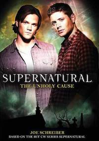 Supernatural: The Unholy Cause - Joe Schreiber