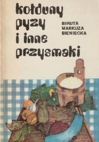 Kołduny pyzy i inne przysmaki - Biruta Markuza