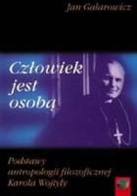Człowiek jest osobą. Podstawy antropologii filozoficznej Karola Wojtyły - Jan Galarowicz