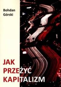 Jak przeżyć kapitalizm - Bohdan Górski