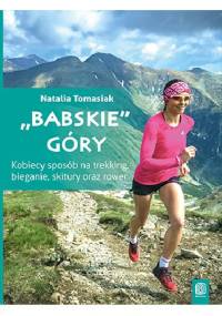 "Babskie" góry. Kobiecy sposób na trekking, bieganie, skitury oraz rower - Natalia Tomasiak