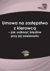 Umowa na zastępstwo z kierowcą - jak uniknąć błędów przy jej zawieraniu - Jakub Ziarno