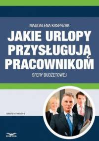 Jakie urlopy przysługują pracownikom sfery budżetowej - Magdalena Kasprzak