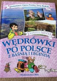 Wędrówki po Polsce z baśnią i legendą. Karkonosze, Gorce, Pieniny, Tatry, Beskidy. - Mariola Jarocka