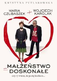 Małżeństwo doskonałe. Czy ty wiesz, że ja cię kocham... - Krystyna Pytlakowska, Wojciech Karolak