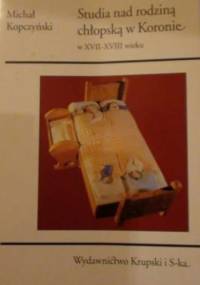 Studia nad rodziną chłopską w Koronie w XVII-XVIII wieku - Michał Kopczyński