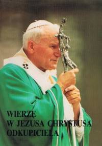 Wierzę w Jezusa Chrystusa Odkupiciela - Jan Paweł II