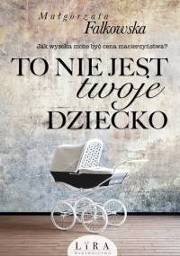 To nie jest twoje dziecko - Małgorzata Falkowska