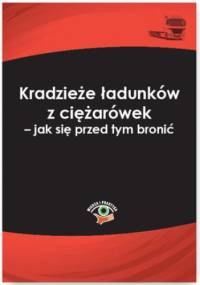 Kradzieże ładunków z ciężarówek - jak się przed tym bronić - Skonieczna Małgorzata