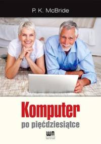 Komputer po pięćdziesiątce - P.K. McBride