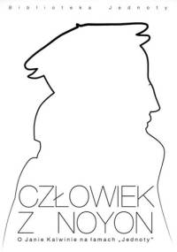 Człowiek z Noyon. O Janie Kalwinie na łamach "Jednoty" - Krzysztof Urban, Ewa Jóźwiak