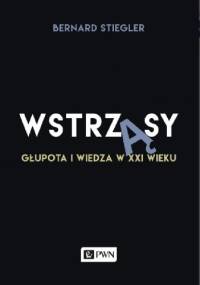 Wstrząsy. Głupota i wiedza w XXI wieku - Bernard Stiegler