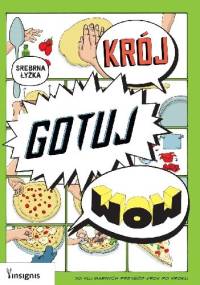 Krój, gotuj, wow. 50 kulinarnych przygód krok po kroku - praca zbiorowa