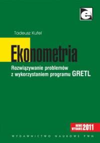 Ekonometria. Rozwiązywanie problemów z wykorzystaniem programu GRETL - Tadeusz Kufel