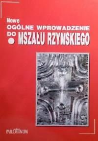 Nowe ogólne wprowadzenie do mszału rzymskiego - praca zbiorowa