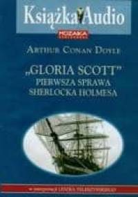 Gloria Scott. Pierwsza sprawa Sherlocka Holmesa - Arthur Conan Doyle