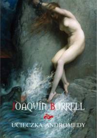 Ucieczka Andromedy - Joaquin Borrell