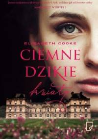 Ciemne dzikie kwiaty - Elizabeth Cooke