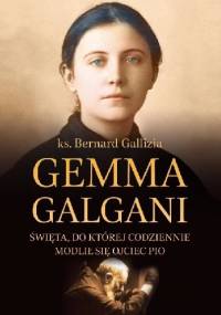 Gemma Galgani - Święta, do której codziennie modlił się ojciec Pio - Bernard Gallizia