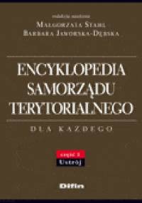 Encyklopedia samorządu terytorialnego dla każdego. Część 1. Ustrój - Barbara Jaworska-Dębska, Małgorzata Stahl