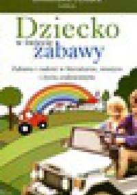 Dziecko w świecie zabawy: zabawa i radość w literaturze, muzyce i życiu codziennym - Bronisława Dymar