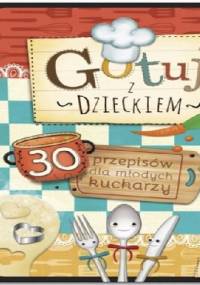 Gotuj z dzieckiem. 30 przepisów dla młodych kucharzy - Joanna Mentel