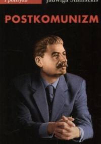 Postkomunizm. Próba opisu - Jadwiga Staniszkis