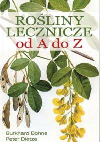 Rośliny lecznicze od A do Z - Burkhard Bohne, Peter Dietze