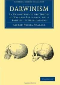Darwinism. An Exposition of the Theory of Natural Selection with Some of Its Applications - Alfred Wallace