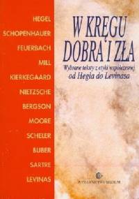 W kręgu dobra i zła. Wybrane teksty z etyki współczesnej od Hegla do Levinasa