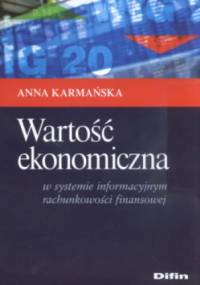 Wartość ekonomiczna w systemie informacyjnym rachunkowości finansowej - Anna Karmańska