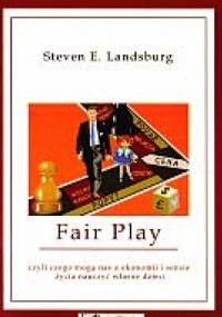 Fair Play, czyli czego mogą nas o ekonomii i sensie życia nauczyć własne dzieci - Steven E. Landsburg