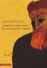 „Patrzymy sobie w oczy…”. O twórczości Ewy Lipskiej - Aneta Piech-Klikowicz