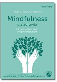 Mindfulness dla zdrowia. Jak radzić sobie z bólem, stresem i zmęczeniem - Danny Penman, Vidyamala Burch