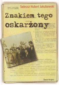 Znakiem tego oskarżony - Tadeusz Hubert Jakubowski