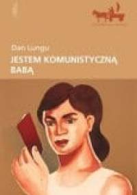 Jestem komunistyczną babą! - Dan Lungu
