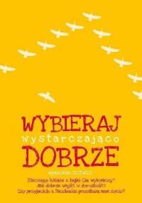Wybieraj wystarczająco dobrze - Agnieszka Jucewicz