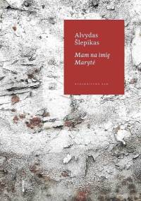 Mam na imię Marytė - Alvydas Šlepikas