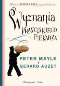 Wyznania francuskiego piekarza - Peter Mayle, Gerard Auzet