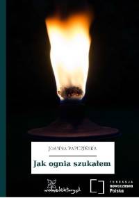 Jak ognia szukałem - Joanna Papuzińska