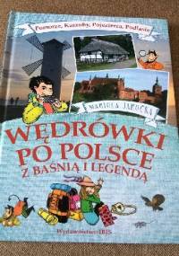 Wędrówki po Polsce z baśnią i legendą. Pomorze, Kaszuby, Pojezierza, Podlasie. - Mariola Jarocka