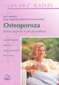 Osteoporoza. Komu zagraża, jak jej uniknąć - Ewa Marcinowska-Suchowierska