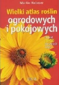 Wielki atlas roślin ogrodowych i pokojowych - Martin Haberer