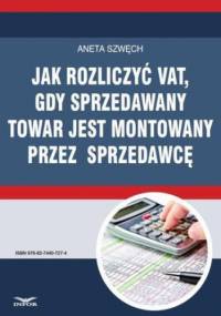 Jak rozliczyć VAT, gdy sprzedawany towar jest montowany przez sprzedawcę - Szwęch Aneta